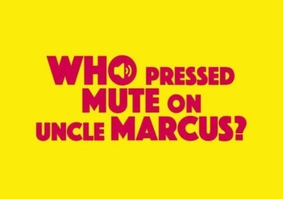 Who Pressed Mute on Uncle Marcus?