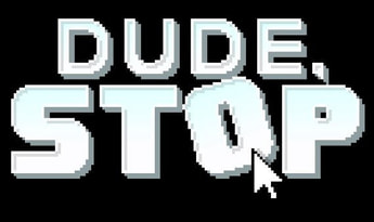 Dude, Stop EN/PT/RU/ZH/UK Global Steam