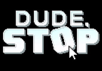 Dude, Stop EN/PT/RU/ZH/UK Global Steam