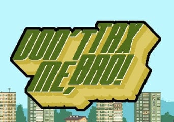 Don't Tax Me, Bro! EN Global Steam